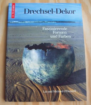 gebrauchtes Buch – Liz O´Donnell / Michael O´Donnell – Drechsel-Dekor. Faszinierende Formen und Farben.