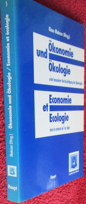 Ökonomie und Ökologie /  Economie et ecologie dans le contexte de l'arc alpin. (= Schriftenreihe "Institut Kurt Bösch"  Band 1).