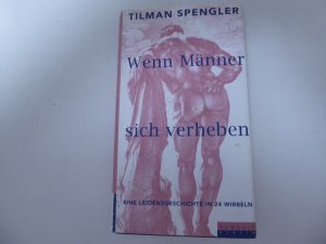 gebrauchtes Buch – Tilman Spengler – Wenn Männer sich verheben. Eine Leidensgeschichte in 24 Wirbeln. Hardcover mit Schutzumschlag