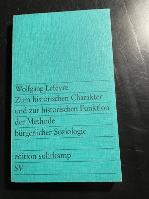 gebrauchtes Buch – Wolfgang Lefèvre – Zum historischen Charakter und zur historischen Funktion der Methode bürgerlicher Soziologie