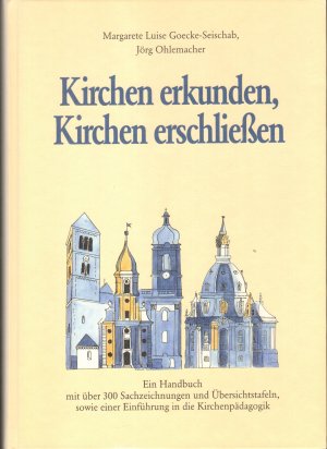 gebrauchtes Buch – Goecke-Seischab, Margarete L – Kirchen erkunden, Kirchen erschliessen - Ein Handbuch mit über 300 Sachzeichnungen und Übersichtstafeln, sowie einer Einführung in die Kirchenpädagogik