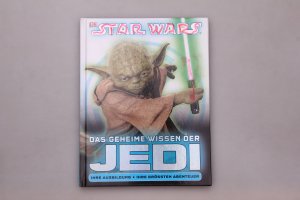 STAR WARS - DAS GEHEIME WISSEN DER JEDI. Ihre Ausbildung - ihre größten Abenteuer