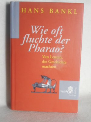 gebrauchtes Buch – Hans Bankl – Wie oft fluchte der Pharao? - Von Leuten, die Geschichte machten  >>ungelesen<<