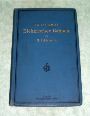 Bau und Betrieb elektrischer Bahnen., Anleitung zu deren Projektierung, Bau und Betriebsführung.