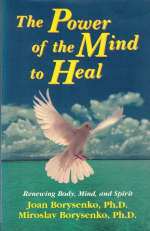 The Power of the Mind to Heal - Renewing Body, Mind and Spirit