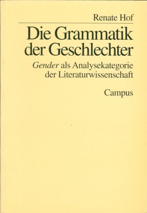 Die Grammatik der Geschlechter - "Gender" als Analysekategorie in der Literaturwissenschaft