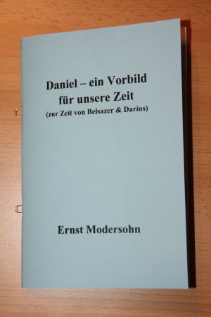 gebrauchtes Buch – Ernst Modersohn – Daniel - Ein Vorbild für unsere Zeit (zur Zeit von Nebukadnezar, Belsazer und Darius)