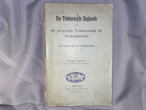 Die Trinkerasyle Englands und die projectirte Trinkeranstalt fuer Niederoesterreich vom Standpunkte der Administration.