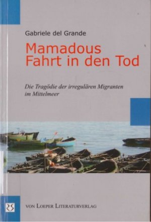 gebrauchtes Buch – Gabriele des Grande – Mamadous Fahrt in den Tod. Die Tragödie der irregulären Migranten im Mittelmeer