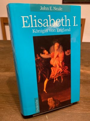 gebrauchtes Buch – Neale, John E – Elisabeth I. Königin von England. Aus dem Englischen übersetzt von Georg Goyert.