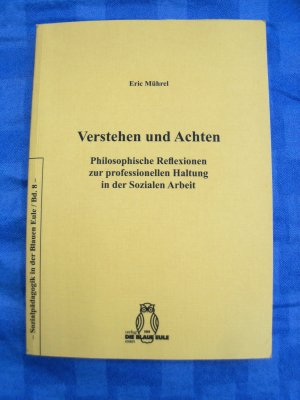 Verstehen und Achten - Philosophische Reflexionen zur professionellen Haltung in der sozialen Arbeit