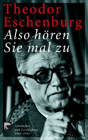 gebrauchtes Buch – Theo Eschenburg – Also hören Sie mal zu. Geschichte und Geschichten 1904 - 1933