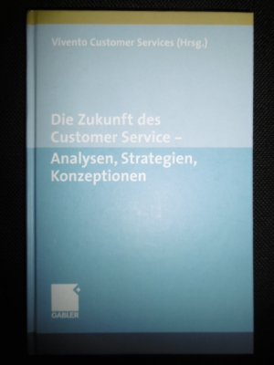 Die Zukunft des Customer Service - Analysen, Strategien, Konzeptionen