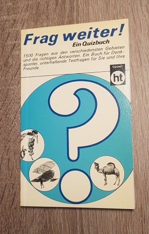 gebrauchtes Buch – Frag weiter! 1500 Fragen aus den verschiedensten Gebieten und die richtigen Antworten. Ein Buch für Denksportler, unterhaltende Testfragen für Sie und Ihre Freunde