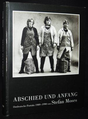 gebrauchtes Buch – Stefan Moses – Abschied und Anfang., Ostdeutsche Porträts 1989 - 1990. (Katalogbuch zur Ausstellung: Deutsches Historisches Museum Zeughaus, 23. September 1991 - 26. November 1991).