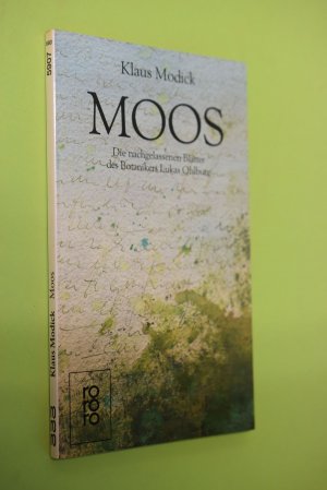 Moos : die nachgelassenen Blätter des Botanikers Lukas Ohlburg. Klaus Modick / Rororo ; 5907