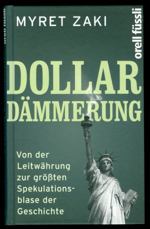 Dollar-Dämmerung - Von der Leitwährung zur grössten Spekulationsblase der Geschichte