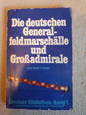 gebrauchtes Buch – Die deutschen Generalfeldmarschälle und Großadmirale – Gerd f . Heuer