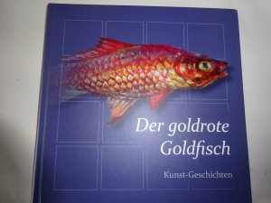 Der goldrote Goldfisch. Kunstgeschichten