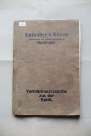 antiquarisches Buch – Spindler & Hoyer G.m.b.H., Mechanische und optische Werkstätten, Göttingen – Vorführungsversuche aus der Optik, mit voranstehender Liste aus dem Produktionsprogramm:  A - Wissenschaftliche Apparate, B - Optik