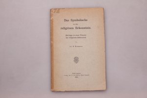 DAS SYMBOLISCHE IN DER RELIGIÖSEN ERKENNTNIS. Beiträge zu einer Theorie des religiösen Erkennens