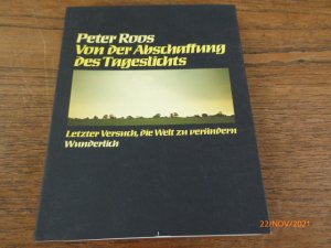 Von der Abschaffung des Tageslichts. Letzter Versuch, die Welt zu verändern. Widmungsexemplar. SIGNIERT.  .