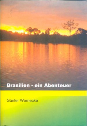 Brasilien - ein Abenteuer - Zwei spannende Jahre in Brasilien / Ein Erfahrungsbericht