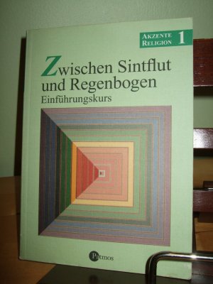 Akzente Religion / Zwischen Sintflut und Regenbogen. Einführungskurs (in neuer Rechtschreibung)