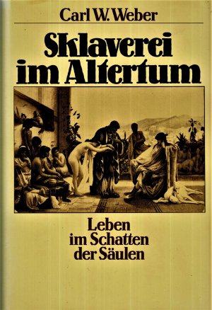 gebrauchtes Buch – Weber, Carl W – Sklaverei im Altertum: Leben im Schatten der Säulen