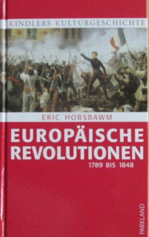 Europäische Revolution 1789 bis 1848. Kindlers Kulturgeschichte. (ISBN 0753507676)