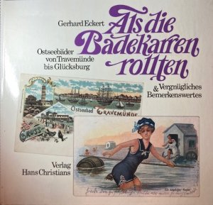 Als die Badekarren rollten. Ostseebäder von Travemünde bis Glücksburg. Vergnügliches u. Bemerkenswertes.