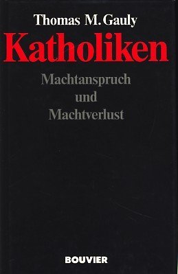 Katholiken - Machtanspruch und Machtverlust