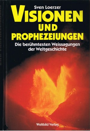 Visionen und Prophezeiungen - Die berühmtesten Weissagungen der Weltgeschichte