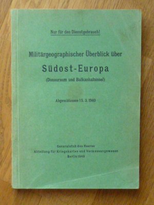 Militärgeographischer Überblick über Südost-Europa (Donauraum und Balkanhalbinsel). Abgeschlossen 15.3.1940.