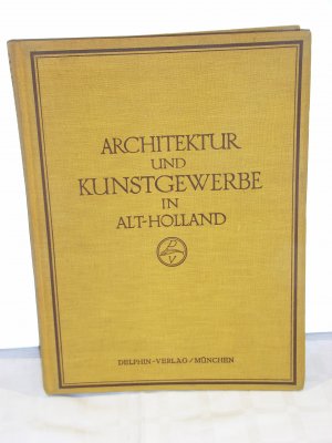 Architektur und Kunstgewerbe in Alt- Holland