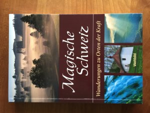 Magische Schweiz,  Wanderungen zu Orten der Kraft
