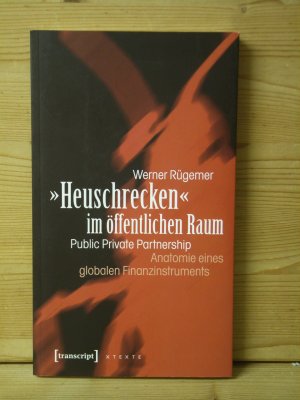 "»Heuschrecken« im öffentlichen Raum" Public Private Partnership - Anatomie eines globalen Finanzinstruments