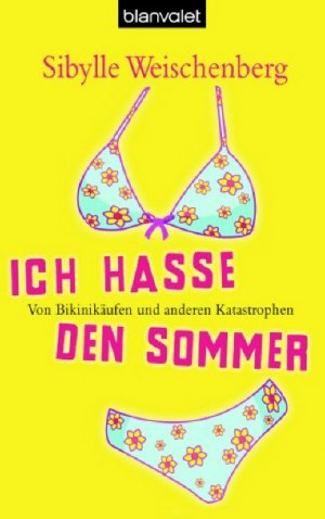 gebrauchtes Buch – Sibylle Weischenberg – Ich hasse den Sommer - Von Bikinikäufen und anderen Katastrophen