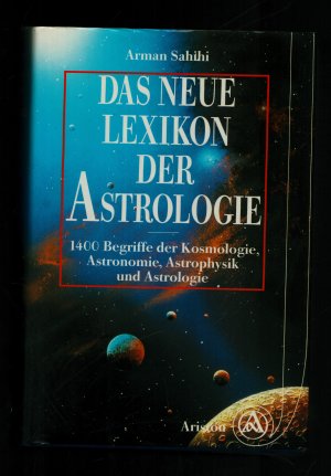 Das neue Lexikon der Astrologie/1400 Begriffe der Kosmologie, Astronomie, Astrophysik und Astrologie