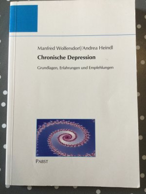 Chronische Depression - Grundlagen, Erfahrungen und Empfehlungen