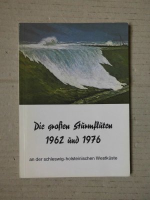 Die großen Sturmfluten 1962 und 1976 an der schleswig-holsteinischen Westküste.