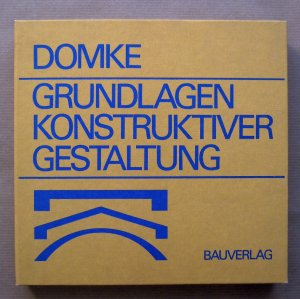 Grundlagen konstruktiver Gestaltung. Teil I: Theoretische Zusammenhänge. Teil 2: Beispiele und Entwurfshilfen. [2 Teile in einem Band.]