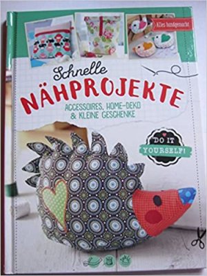 Schnelle Nähprojekte. Accessoires, Home-Deko & Kleine Geschenke