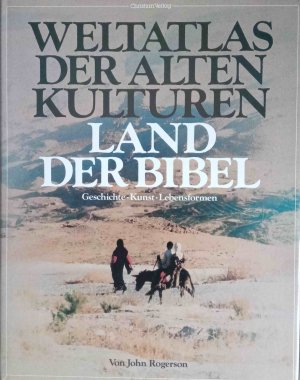 Weltatlas der alten Kulturen: Land der Bibel. Geschichte Kunst Lebensformen. Aus d. Engl. übertr. von Joachim Rehork u. Gertraude Wilhelm