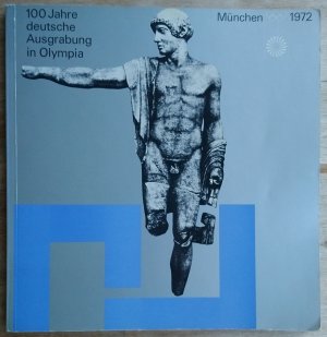 gebrauchtes Buch – Fellmann, Berthold  – 100 Jahre deutsche Ausgrabung in Olympia: Ausstellung 1. 7. - 1. 10. 1972, veranstaltet vom Organisationskomitee für die Spiele der XX. Olympiade, München 1972