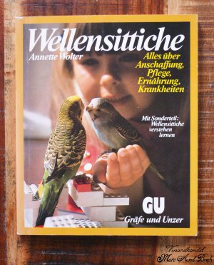 Wellensittiche. Alles über Anschaffung, Pflege, Ernährung, Krankheiten. Mit Sonderteil: Wellensittiche verstehen lernen.