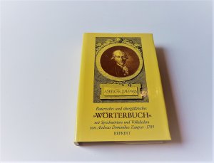 Baierisches und oberpfälzisches "Wörterbuch" mit Sprichwörtern und Volksliedern von Andreas Dominikus Zaupser - 1789 - Versuch eines baierischen und oberpfälzischen Idiotikons - Reprint