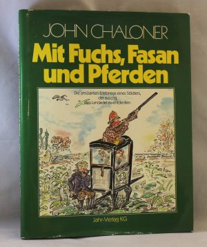 gebrauchtes Buch – John Chaloner – Mit Fuchs, Fasan und Pferden. Die amüsanten Erlebnisse eines Städters, der auszog, den Landadel zu entdecken