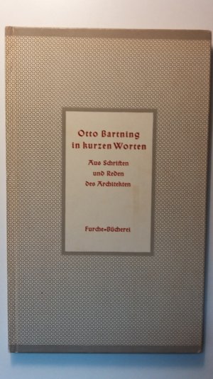 Otto Bartning in kurzen Worten - Aus Schriften und Reden des Architekten