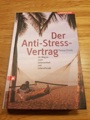 Der Anti-Stress-Vertrag - Ihr Weg zu mehr Gelassenheit und Lebensfreude